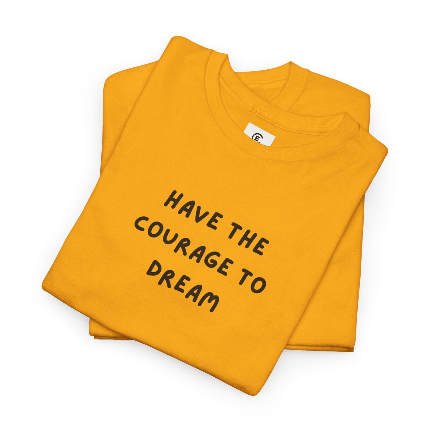 Have the Courage to Dream T-Shirt