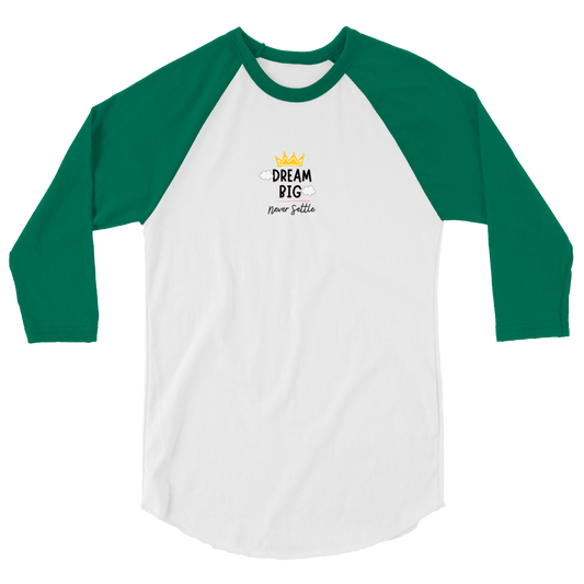 "Dream Big-Never Settle" - 3/4 Sleeve Raglan Shirt