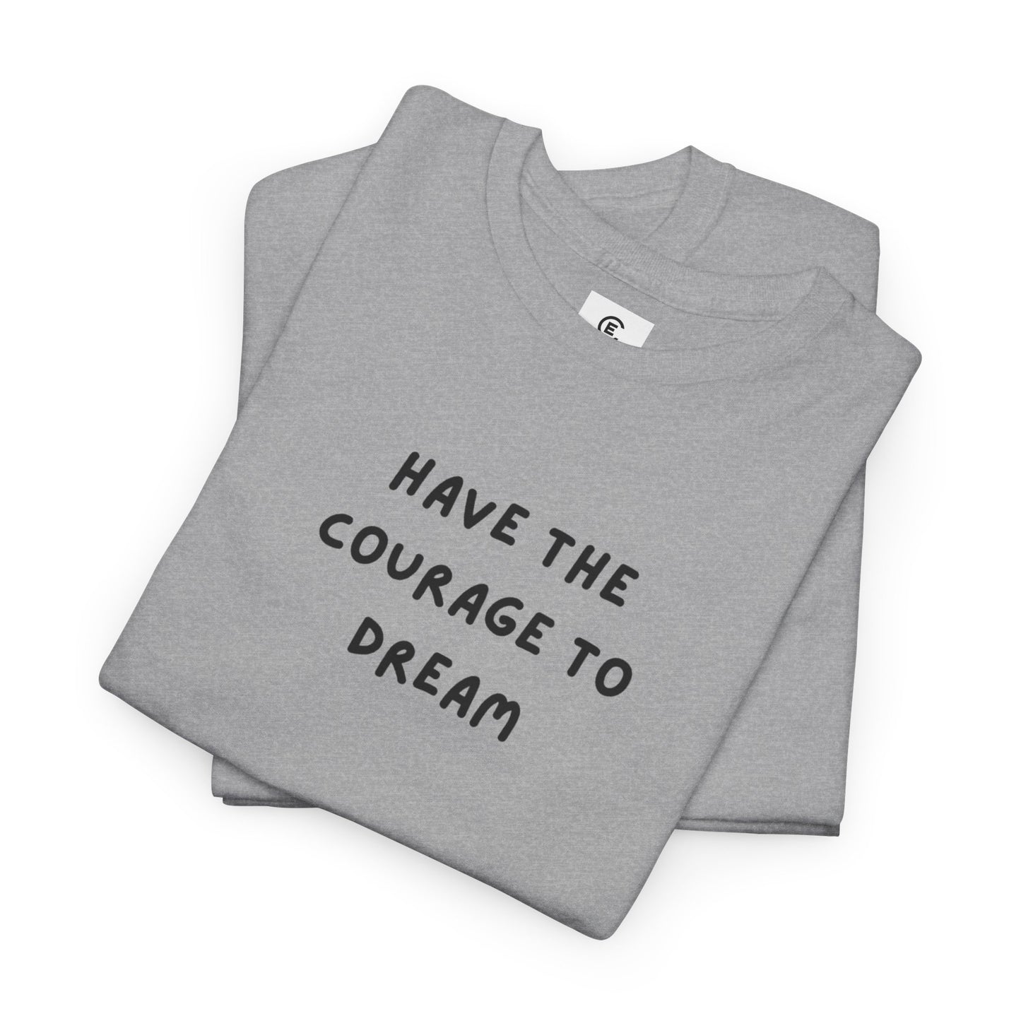 Have the Courage to Dream T-Shirt