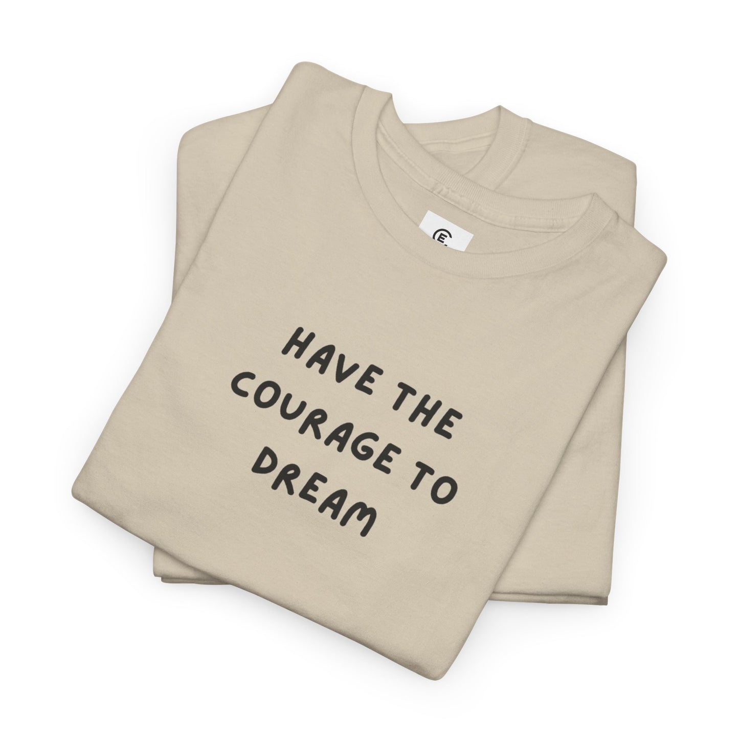 Have the Courage to Dream T-Shirt