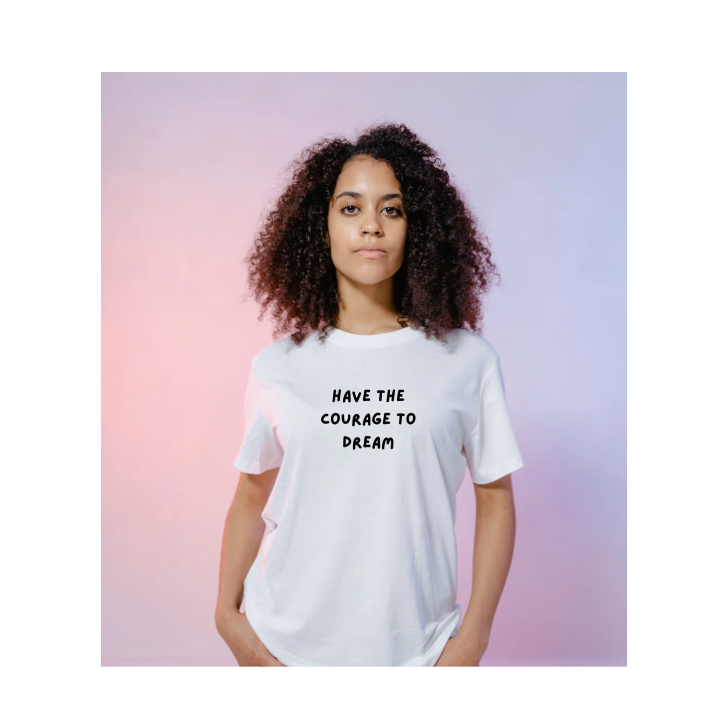 Have the Courage to Dream T-Shirt